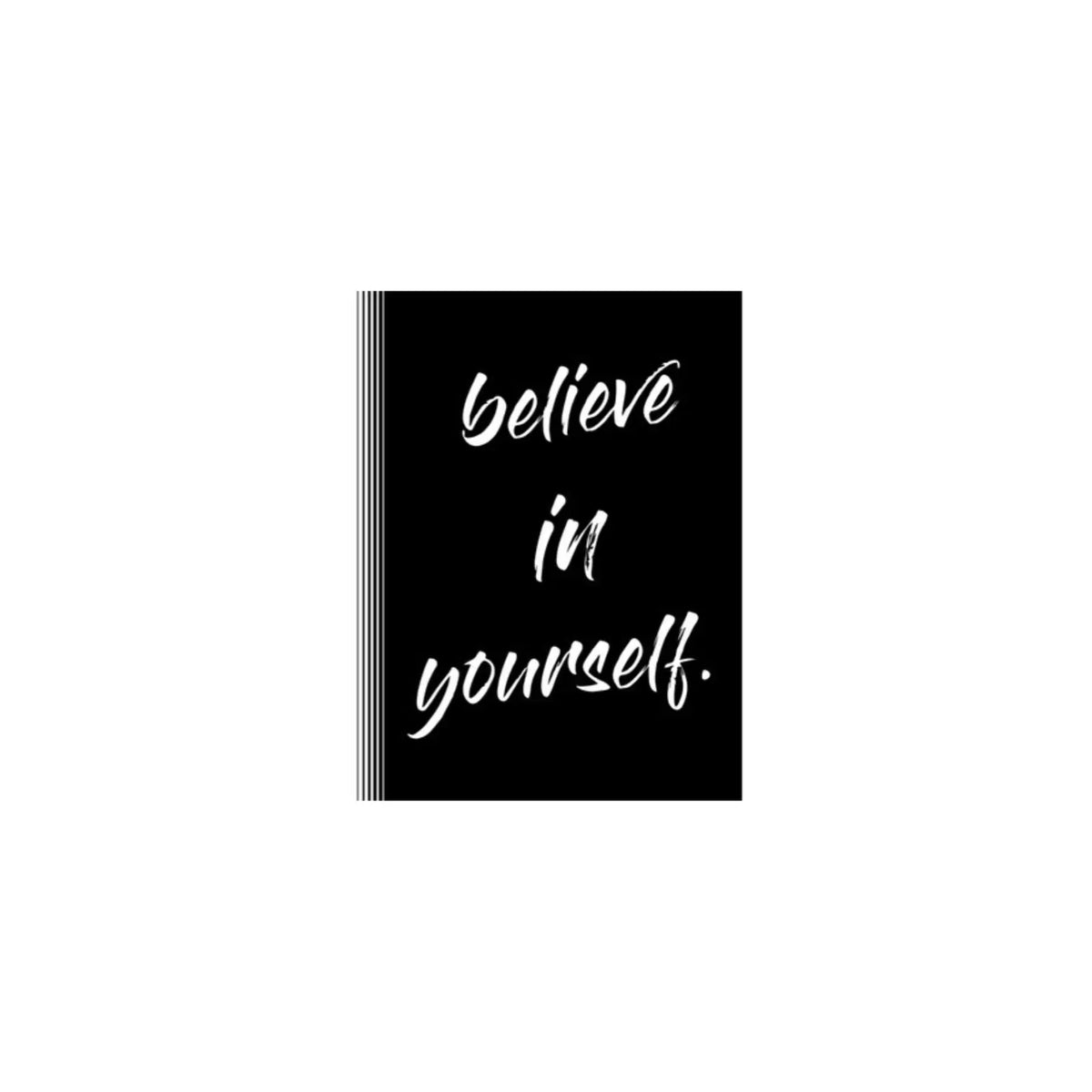 BELIEVE IN YOURSELF