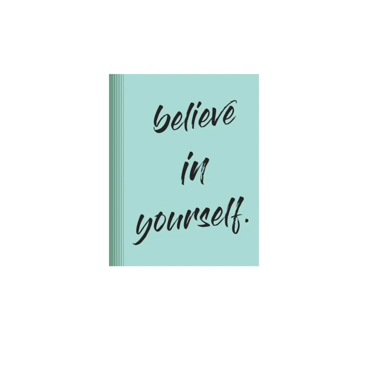 BELIEVE IN YOURSELF