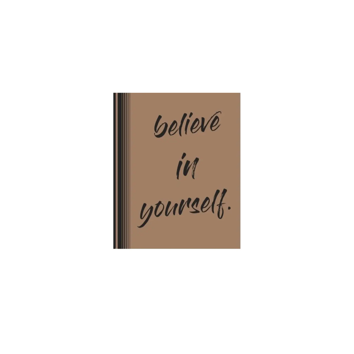 BELIEVE IN YOURSELF
